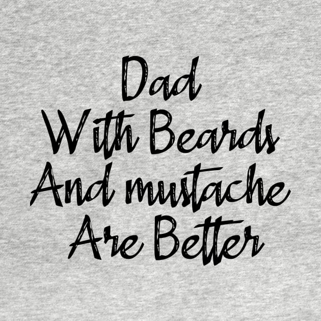 Dad With Beards And Mustache Are Better by merysam